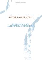 Savoirs au travail, Savoirs en partage, en éducation et formation