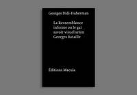 Ressemblance informe ou le Gai Savoir visuel selon Georges Bataille, Nouvelle édition - postface inédite