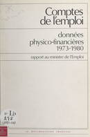 Comptes de l'emploi : données physico-financières 1973-1980, Rapport au ministre de l'Emploi