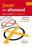 Jouer en allemand. Testez et améliorez vos connaissances. (Vocabulaire, grammaire, culture générale), testez et améliorez vos connaissances