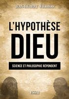 L'Hypothèse Dieu, Science et philosophie répondent