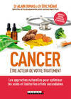 Cancer : Etre acteur de votre traitement, Les approches naturelles pour optimiser les soins et limiter les effets ...