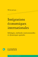 Intégrations économiques internationales, Idéologies, méthodes institutionnelles et dynamiques spatiales