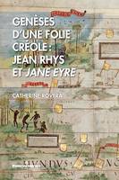 Genèses d'une folie créole : Jean Rhys et Jane Eyre