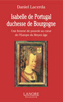 Isabelle du Portugal, duchesse de Bourgogne, Une femme de pouvoir au coeur de l'europe du moyen âge