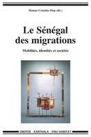 Le Sénégal des migrations - mobilités, identités et sociétés, mobilités, identités et sociétés