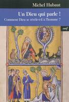 Un Dieu qui parle !, comment Dieu se révèle-t-il à l'homme ?