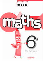 Déclic Maths 6e Livre professeur Edition 2009