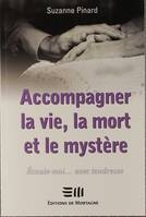 Accompagner la vie, la mort et le mystère, écoute-moi, avec tendresse