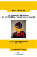 Les disciplines artistiques au service de la formation des adultes, 33 années d'expériences pratiques, 1962-1995