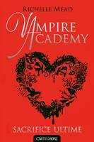 6, Vampire Academy T06 Sacrifice ultime, Vampire Academy