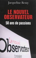 Le Nouvel Observateur, 50 ans de passions
