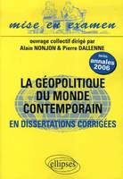 La Géopolitique du monde contemporain en dissertations corrigées, en dissertations, classes préparatoires ECS 2e année