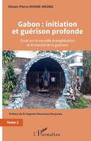 Gabon : initiation et guérison profonde Tome 2, Essai sur la nouvelle évangélisation et le marché de la guérison