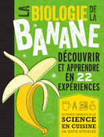 La biologie de la banane, Découvrir et apprendre en 22 expériences