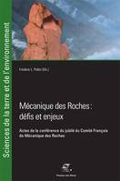 Mécanique des roches. défis et enjeux, Actes de la conférence du jubilé du comité français de mécanique des roches. préface de jean sulem