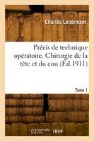 Précis de technique opératoire. Tome 1. Chirurgie de la tête et du cou