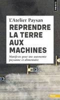 Points Terre Reprendre la terre aux machines, Manifeste pour une autonomie paysanne et alimentaire