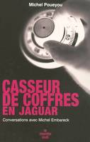 Casseur de coffres en Jaguar, conversations avec Michel Embareck