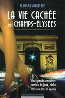 La vie cachée des Champs-Elysées, une grande enquête, cercles de jeux, clubs, VIP, sexe, flics et voyoux