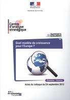 Quel modèle de croissance pour l'Europe ?, actes du colloque, Paris, Maison de la chimie, 24 septembre 2012