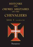 Histoire des ordres militaires ou des chevaliers, Livre I, De 400 à 700, Histoire des ordres militaires - T1
