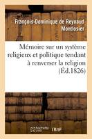 Mémoire à consulter sur un système religieux et politique tendant à renverser la religion