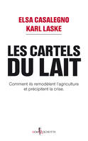 Les cartels du lait.
, Comment ils remodèlent l'agriculture et précipitent la crise.