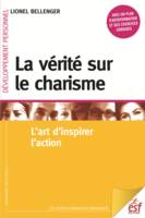 La vérité sur le charisme l'art d'inspirer l'action