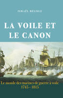 Voile Et Le Canon, le monde des marines de guerre à voile, 1745-1815