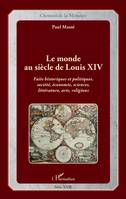 Le monde au siècle de Louis XIV, Faits historiques et politiques, société, économie, sciences, littérature, arts, religions