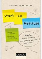 Start-up attitude - Adoptez l'esprit start-up pour faire du business autrement, Adoptez l'esprit start-up pour faire du business autrement