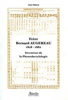 Frère Bernard Augereau 1828-1882, Inventeur de la phonodactylologie