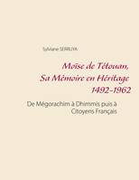 Moïse de Tétouan, sa mémoire en héritage 1492-1962, De mégorachim à dhimmis puis à citoyens français