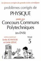 Problèmes corrigés de physique posés aux concours des ENSI., Tome 5, Physique Concours communs polytechniques (CCP) 1997-2001 - Tome 5