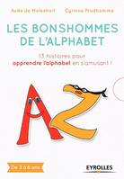 Les bonshommes de l'alphabet, 13 histoires pour apprendre l'alphabet en s'amusant ! De 3 à 6 ans.