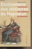 Dictionnaire des ministres de Napoléon, dictionnaire analytique, statistique et comparé des trente-deux ministres de Napoléon