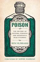 Poison, The History of Potions, Powders and Murderous Practitioners