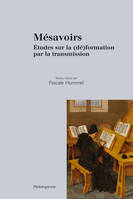 Mésavoirs - études sur la (dé)formation par la transmission, études sur la (dé)formation par la transmission