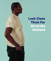 Look Close, Think Far, Art at the Ackland