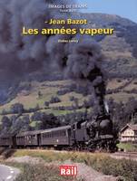 Images de trains., 18, Images de trains tome XVIII : Les années vapeur