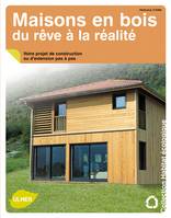 Maisons en bois, du rêve à la réalité. Votre projet de construction ou d'extension pas à pas, votre projet de construction ou d'extension pas à pas