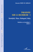 Variations sur le paradoxe, 1, Sérendipité, Platon, Kierkegaard, Valéry, Paradoxe sur la recherche I, Sérendipité, Platon, Kierkegaard, Valéry - Variations sur le paradoxe 5, volume 1