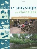 Paysage en chantiers (Le) : Bac professionnel agricole, 1re et terminale Aménagements paysagers