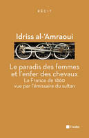 Le paradis des femmes et l'enfer des chevaux / la France de 1860 vue par l'émissaire du sultan, la France de 1860 vue par l'émissaire du sultan