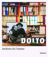 Françoise Dolto : Archives de l'intime