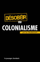 Desobeir Au Colonialisme