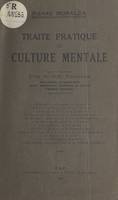 Traité pratique de culture mentale, Plus de 200 exercices instructifs et amusants pour améliorer, fortifier et orner l'esprit humain