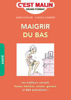 Maigrir du bas, c'est malin, Les meilleurs conseils fesses hanches cuisses genoux et SOS anticellulite