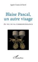 Blaise Pascal, un autre visage, Au fil de sa correspondance